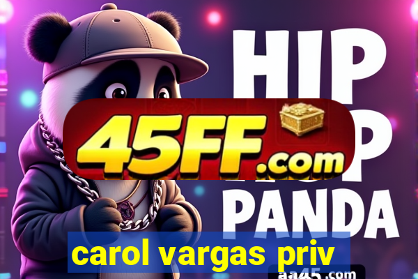 carol vargas priv